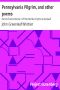 [Gutenberg 9565] • Pennsylvania Pilgrim, and other poems / Part 6 From Volume I of The Works of John Greenleaf Whittier